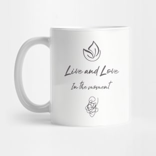 Live and love in the moment Mug